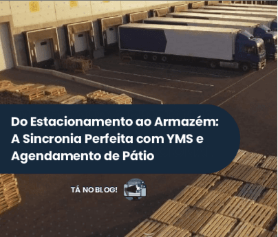 A Sincronia Perfeita com YMS e Agendamento de Pátio