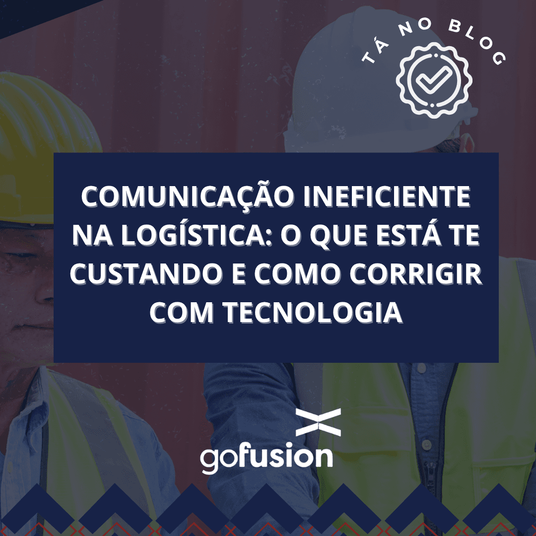 Comunicação ineficiente na logística: o que está te custando e como corrigir com tecnologia