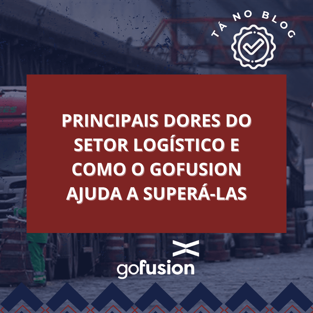 Principais Dores do Setor Logístico e Como o GoFusion (YMS) Ajuda a Superá-las